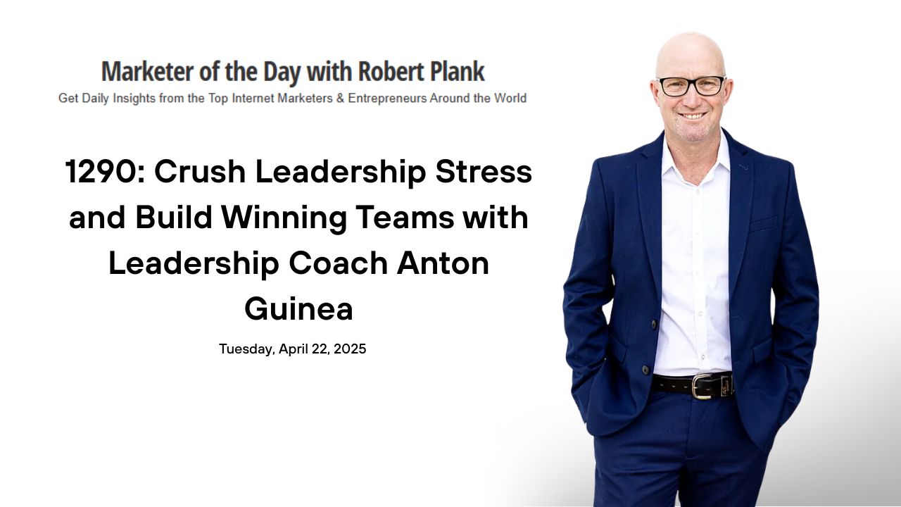 1290: Crush Leadership Stress and Build Winning Teams with Leadership Coach Anton Guinea