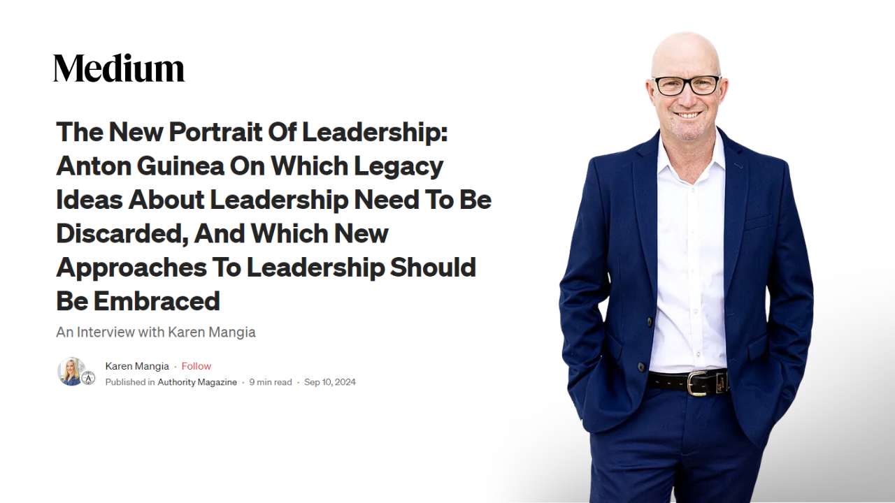 The New Portrait Of Leadership: Anton Guinea On Which Legacy Ideas About Leadership Need To Be Discarded, And Which New Approaches To Leadership Should Be Embraced