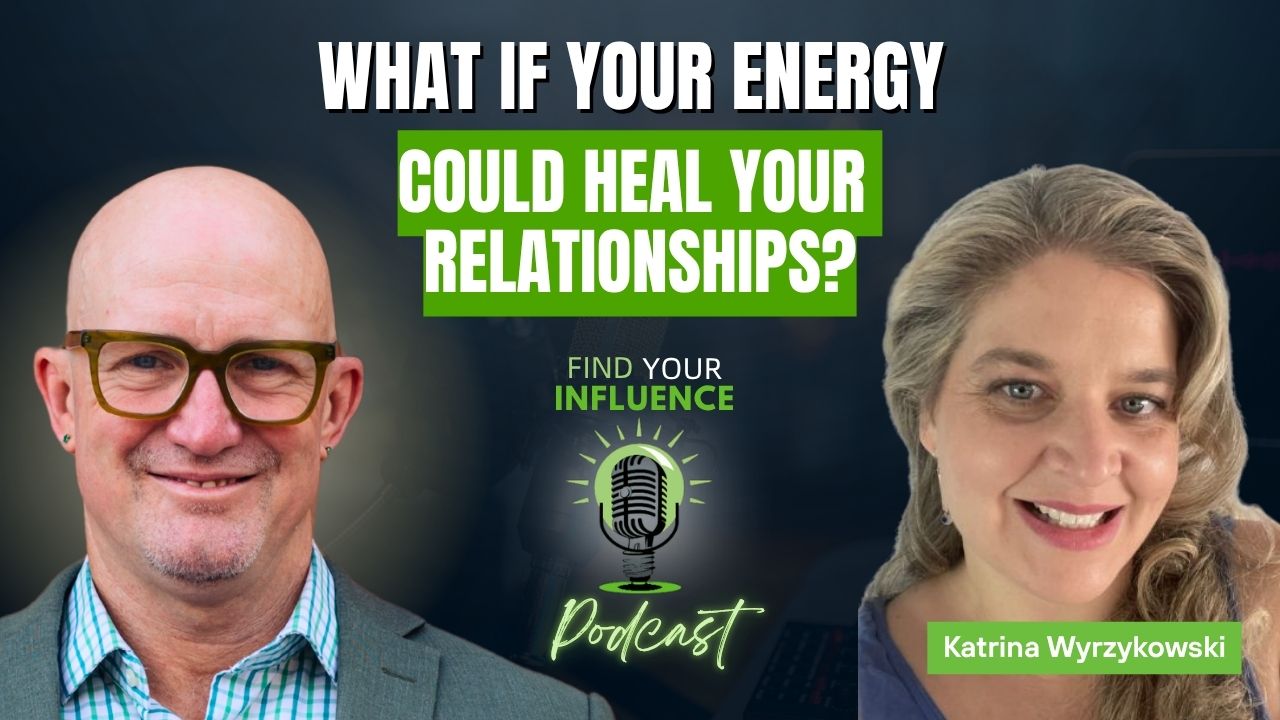What If Your Energy Could Heal Your Relationships? with Katrina Wyrzykowski