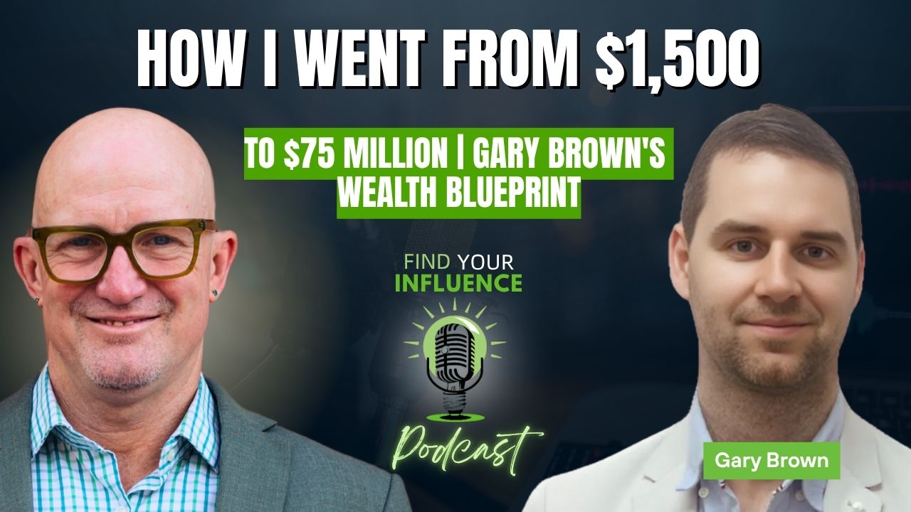 How I Went From $1,500 to $75 Million | Gary Brown’s Wealth Blueprint