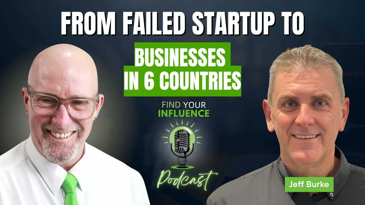 From Failed Startup to Businesses in 6 Countries | Jeff Burke