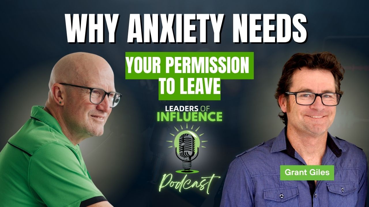 Grant Giles on Why Anxiety Needs Your Permission to Leave