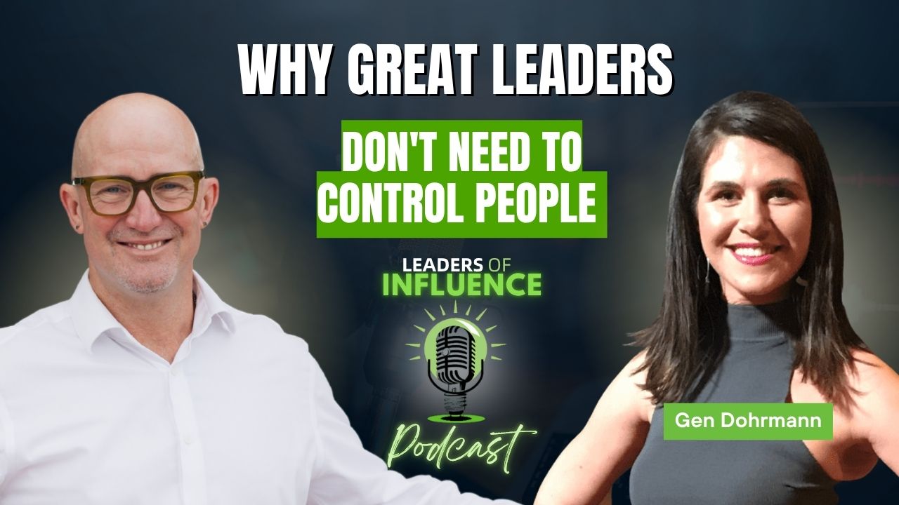 Why Great Leaders Don’t Need to Control People with Gen Dohrmann