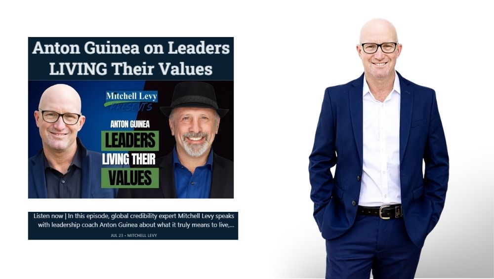 Anton Guinea on Leaders Living Their Values: Blending Life, Leadership, and Credibility with Mitchell Levy