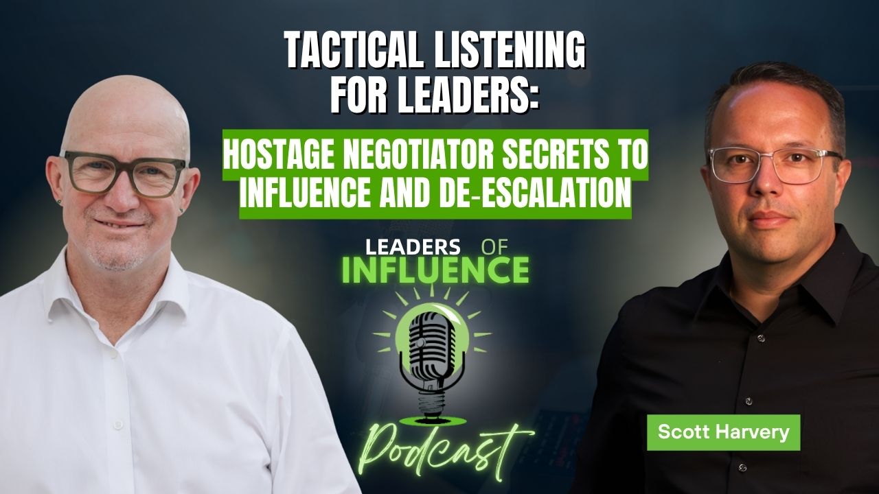 Tactical Listening for Leaders: Hostage Negotiator Secrets to Influence and De‑Escalation with Scott Harvey
