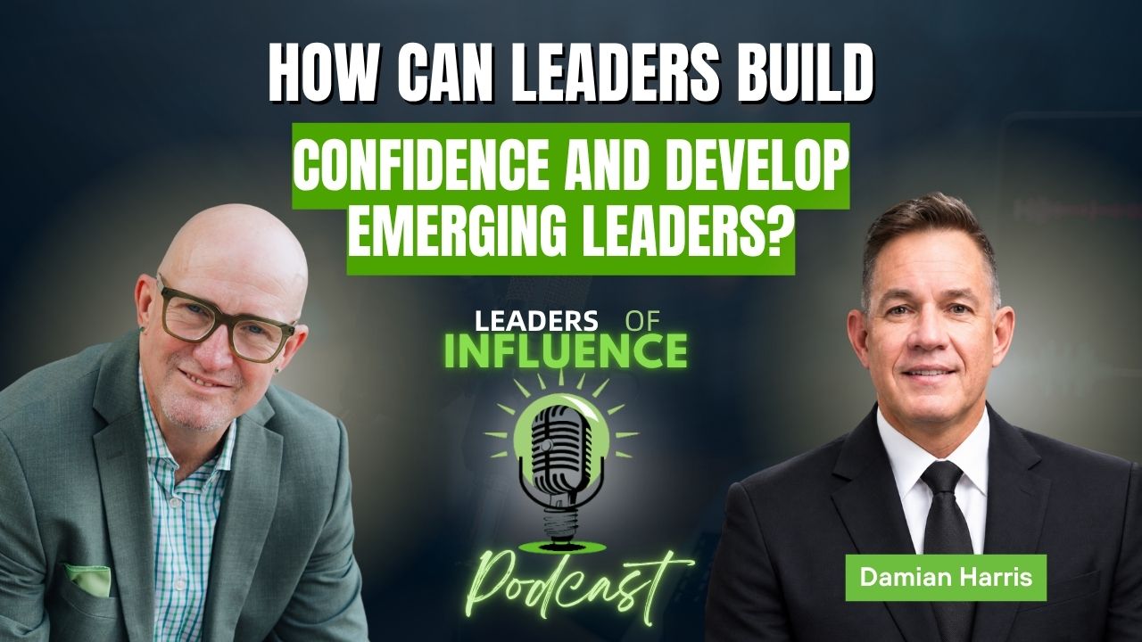 How Can Leaders Build Confidence and Develop Emerging Leaders? With Damian Harris