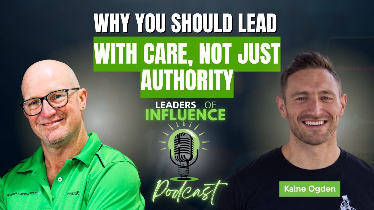 Why You Should Lead With Care, Not Just Authority, With Kaine Ogden